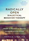 Radically Open Dialectical Behavior Therapy Theory And Practice For Treating Disorders Of Overcontrol Hardcover Thomas R Lynch