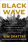 Black Wave Saudi Arabia Iran And The Fortyyear Rivalry That Unraveled Culture Religion And Collective Memory In The Middle East Hardcover Kim Ghattas