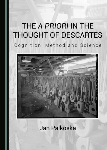 The A Priori In The Thought Of Descartes Cognition Method And Science Jan Palkoska