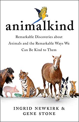 Animalkind Remarkable Discoveries About Animals And Revolutionary New Ways To Show Them Compassion Ingrid Newkirk Gene Stone Mayim Bialik