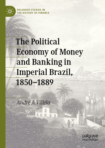 The Political Economy Of Money And Banking In Imperial Brazil 18501889 Andr A Villela