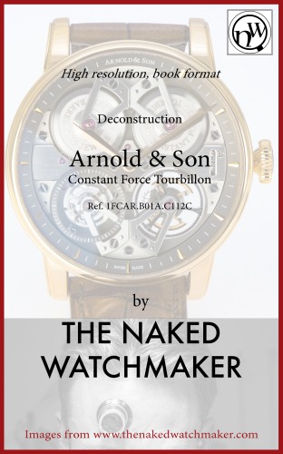 Arnold And Son Constant Force Tourbillon Horology Deconstructed The Naked Watchmaker