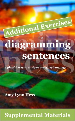 Additional Exercises For Diagramming Sentences A Playful Way To Analyze Everyday Language Amy Lynn Hess