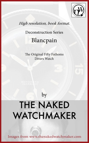 Blancpain Fifty Fathoms Divers Watch Horology Deconstructed The Naked Watchmaker