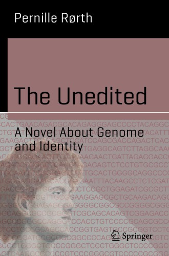 The Unedited A Novel About Genome And Identity 1st Edition Pernille Rrth