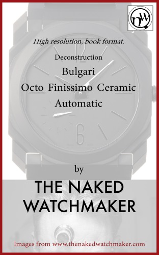 Bulgari Otto Finissimo Ceramic Automatic Horology Deconstructed The Naked Watchmaker