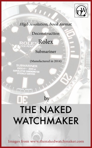 Modern Rolex Submariner Horology Deconstructed The Naked Watchmaker