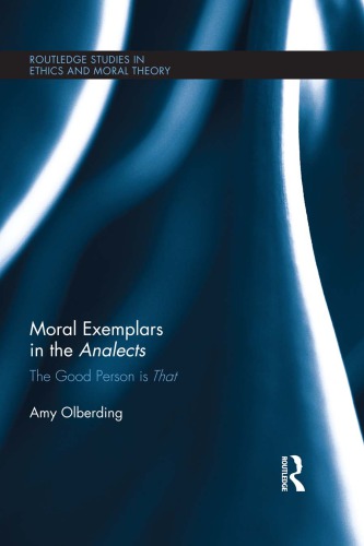 Moral Exemplars In The Analects The Good Person Is That Olberding