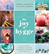 The Joy Of Hygge How To Bring Everyday Pleasure And Danish Coziness Into Your Life Jonny Jackson Elias Larson