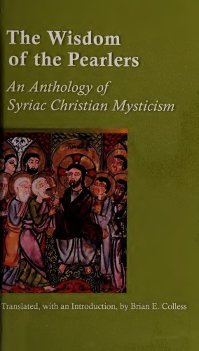 The Wisdom Of The Pearlers An Anthology Of Syriac Christian Mysticism Brian E Colless