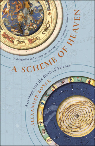 A Scheme Of Heaven The History And Science Of Astrology From Ptolemy To The Victorians And Beyond Hardcover Alexander Boxer