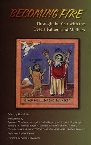 Becoming Fire Throught The Year With The Desert Fathers And Mothers Tim Vivian