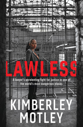 Lawless A Lawyers Unrelenting Fight For Justice In One Of The Worlds Most Dangerous Places Motley
