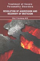 Treatment Of Severe Personality Disorders Resolution Of Aggression And Recovery Of Eroticism 1st Edition Otto F Kernberg