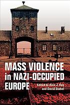 Mass Violence In Nazioccupied Europe 1st Edition Alex J Kay