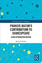 Francis Bacons Contribution To Shakespeare A New Attribution Method 1st Edition Barry R Clarke