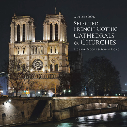Guidebook Selected French Gothic Cathedrals And Churches Richard Moore Sawon Hong