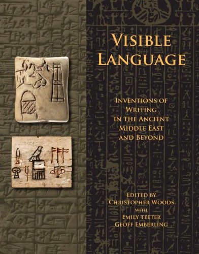Visible Language Inventions Of Writing In The Ancient Middle East And Beyond Woods C Ed