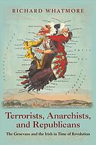 Terrorists Anarchists And Republicans The Genevans And The Irish In Time Of Revolution 1st Edition Richard Whatmore