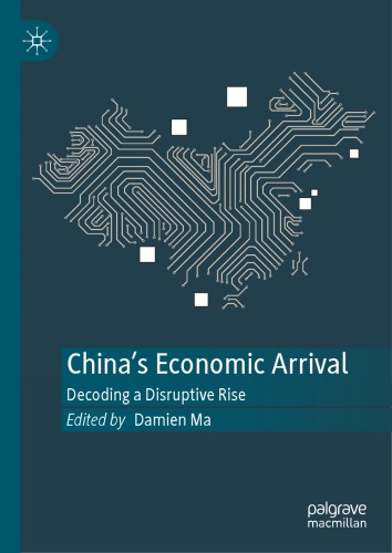 Chinas Economic Arrival Decoding A Disruptive Rise 1st Damien Ma