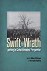 Swift To Wrath Lynching In Global Historical Perspective William D Carrigan Christopher Waldrep