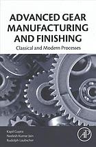 Advanced Gear Manufacturing And Finishing Classical And Modern Processes Kapil Gupta