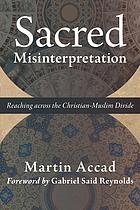 Sacred Misinterpretation Reaching Across The Christianmuslim Divide Accad