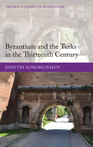 Byzantium And The Turks In The Thirteenth Century Dimitri Korobeinikov