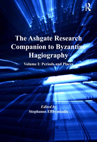 The Ashgate Research Companion To Byzantine Hagiography Volume I Periods And Places Stephanos Efthymiadis