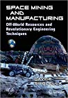Space Mining And Manufacturing Offworld Resources And Revolutionary Engineering Techniques 1st Edition Davide Sivolella