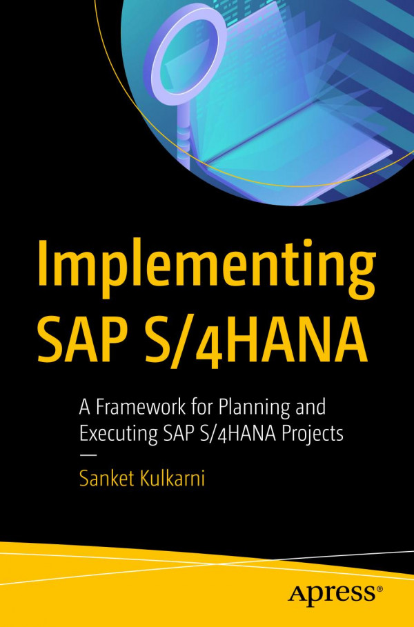 Implementing Sap S4hana A Framework For Planning And Executing Sap S4hana Projects 1st Ed Sanket Kulkarni