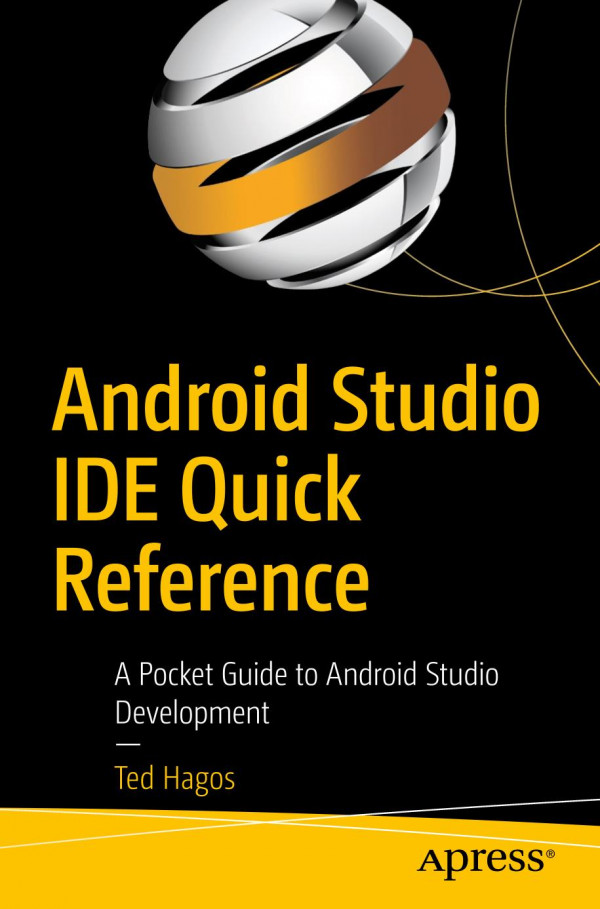 Android Studio Ide Quick Reference A Pocket Guide To Android Studio Development 1st Ed Ted Hagos