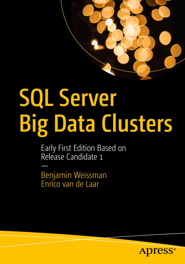 Sql Server Big Data Clusters Early First Edition Based On Release Candidate 1 1st Ed Benjamin Weissman