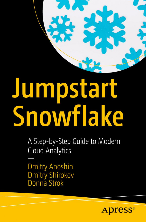 Jumpstart Snowflake A Stepbystep Guide To Modern Cloud Analytics 1st Ed Dmitry Anoshin
