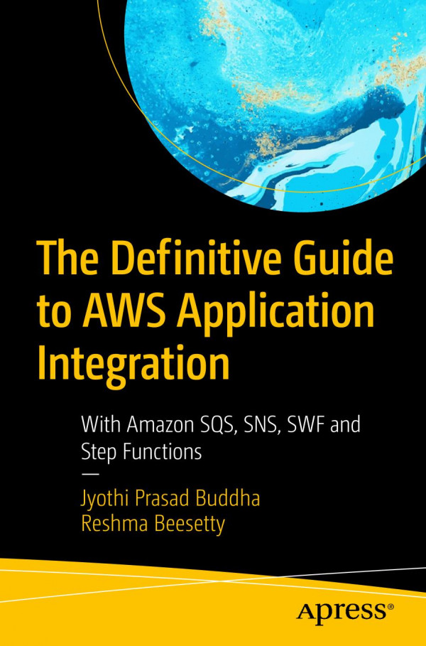 The Definitive Guide To Aws Application Integration With Amazon Sqs Sns Swf And Step Functions 1st Ed Jyothi Prasad Buddha