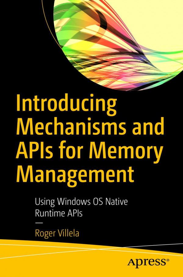 Introducing Mechanisms And Apis For Memory Management Using Windows Os Native Runtime Apis 1st Ed Roger Villela