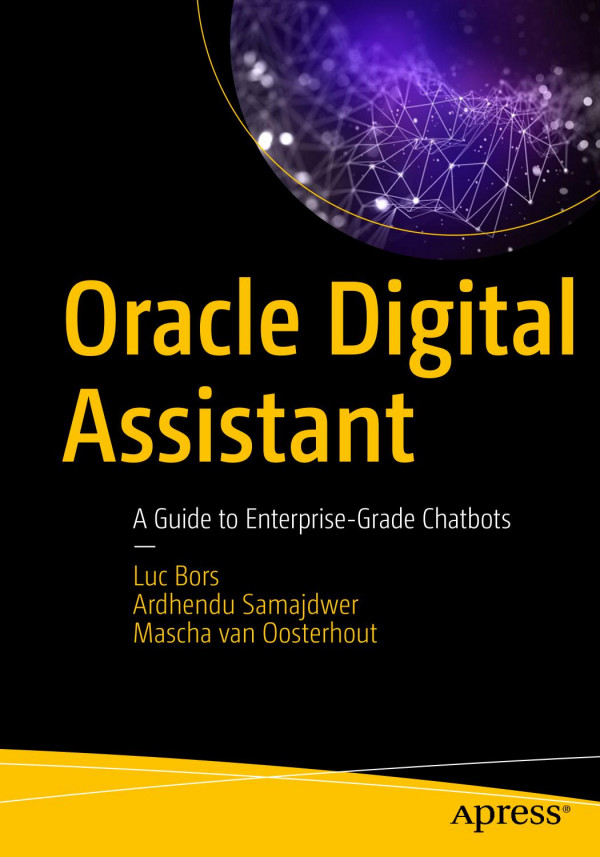 Oracle Digital Assistant A Guide To Enterprisegrade Chatbots 1st Ed Luc Bors