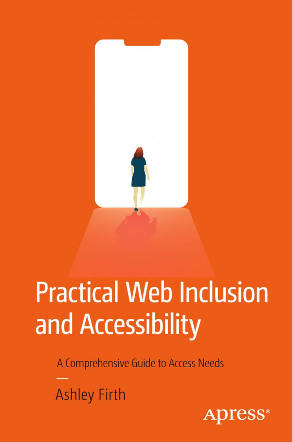 Practical Web Inclusion And Accessibility A Comprehensive Guide To Access Needs 1st Ed Ashley Firth