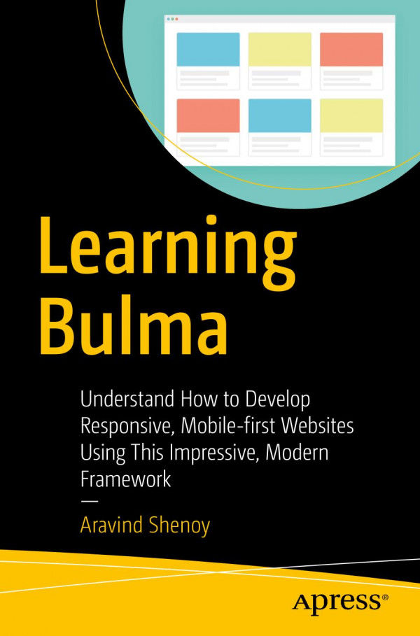 Learning Bulma Understand How To Develop Responsive Mobilefirst Websites Using This Impressive Modern Framework 1st Ed Aravind Shenoy