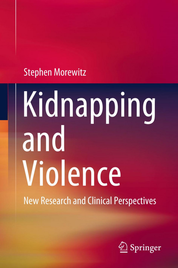 Kidnapping And Violence New Research And Clinical Perspectives 1st Ed 2019 Stephen Morewitz