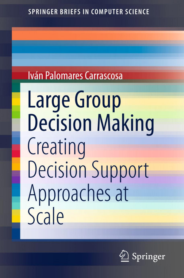 Large Group Decision Making Creating Decision Support Approaches At Scale 1st Ed Ivn Palomares Carrascosa