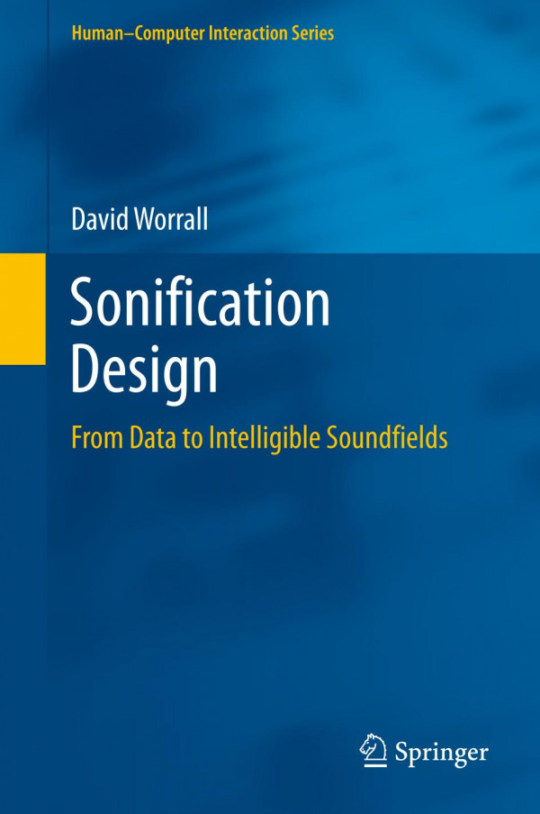 Sonification Design From Data To Intelligible Soundfields 1st Ed 2019 David Worrall