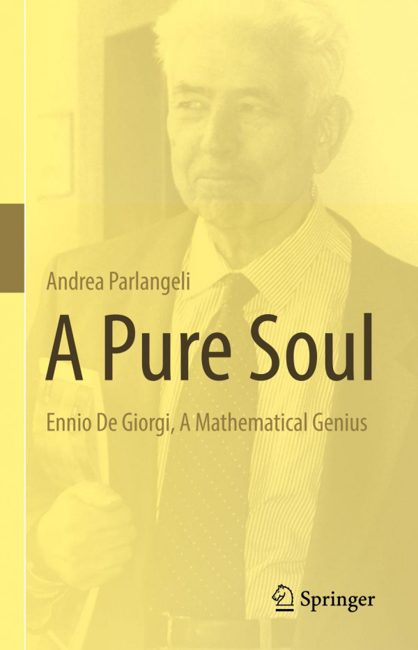 A Pure Soul Ennio De Giorgi A Mathematical Genius 1st Ed 2019 Andrea Parlangeli