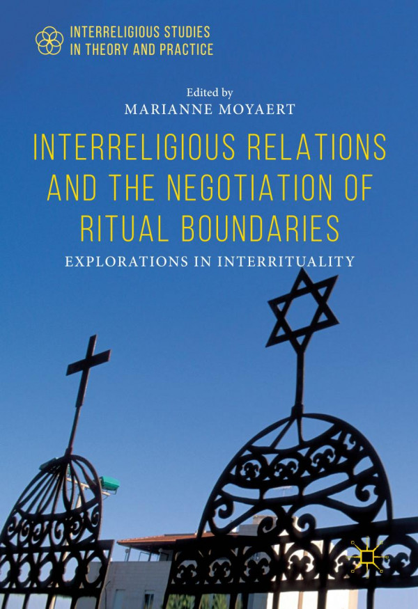 Interreligious Relations And The Negotiation Of Ritual Boundaries Explorations In Interrituality 1st Ed 2019 Marianne Moyaert