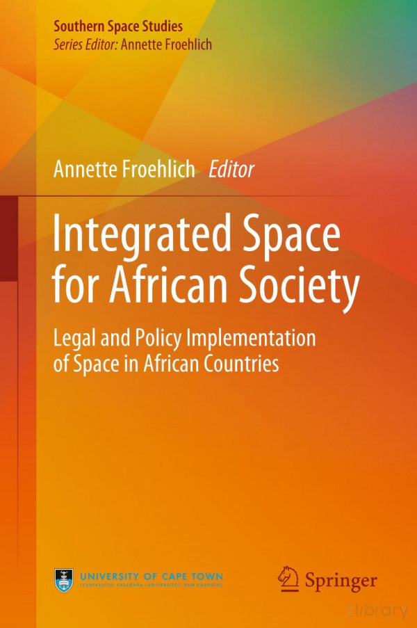 Integrated Space For African Society Legal And Policy Implementation Of Space In African Countries 1st Ed 2019 Annette Froehlich