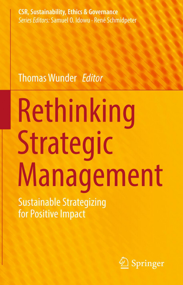 Rethinking Strategic Management Sustainable Strategizing For Positive Impact 1st Ed 2019 Thomas Wunder