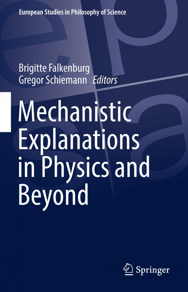 Mechanistic Explanations In Physics And Beyond 1st Ed 2019 Brigitte Falkenburg