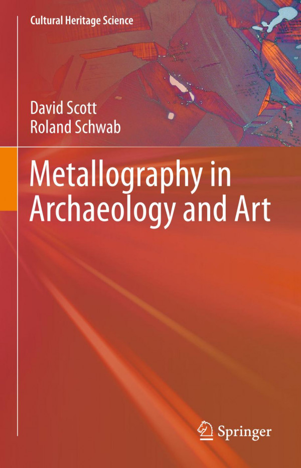 Metallography In Archaeology And Art 1st Ed 2019 David A Scott