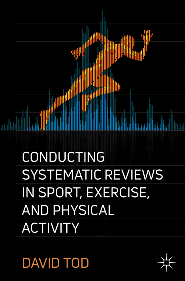 Conducting Systematic Reviews In Sport Exercise And Physical Activity 1st Ed 2019 David Tod