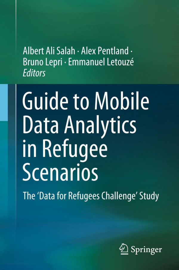 Guide To Mobile Data Analytics In Refugee Scenarios The Data For Refugees Challenge Study 1st Ed 2019 Albert Ali Salah
